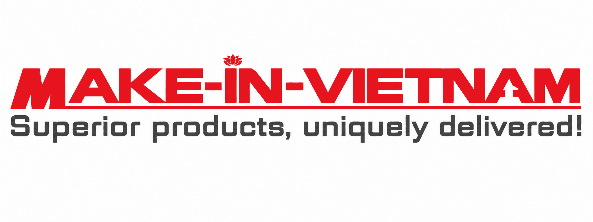 MAKE-IN-VIETNAM — Superior products, uniquely delivered!